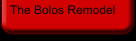 The Bolos Remodel